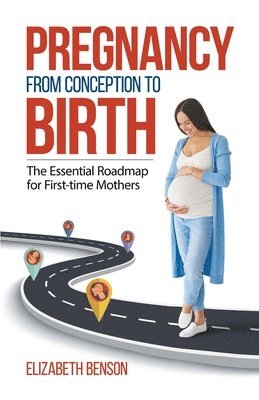 Elizabeth Benson - Pregnancy From Conception to Birth, Häftad