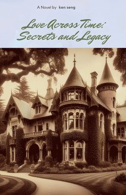 Ken Seng - Love Across Time_ Secrets and Legacy, Häftad