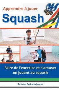 bokomslag Apprendre  jouer Squash Faire de l'exercice et s'amuser en jouant au squash