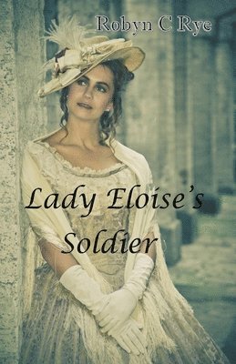 Robyn C Rye, Robyn C. Rye - Lady Eloise's Soldier, Häftad