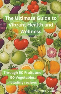 bokomslag The Ultimate Guide to Vibrant Heath and Wellness