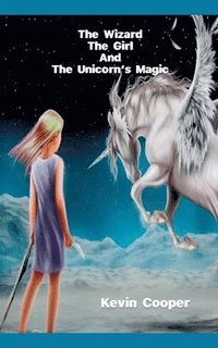 bokomslag The Wizard The Girl And The Unicorn's Magic