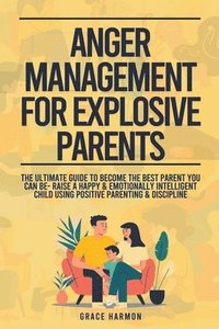 bokomslag Anger Management For Explosive Parents