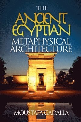Moustafa Gadalla - Ancient Egyptian Metaphysical Architecture, Häftad. Tillgänglighet: Lägg i varukorg
