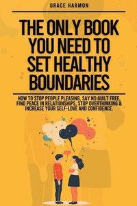 bokomslag The Only Book You Need To Set Healthy Boundaries