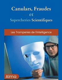 bokomslag Canulars, fraudes et supercheries scientifiques