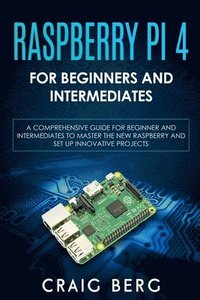 bokomslag Raspberry Pi 4 For Beginners And Intermediates