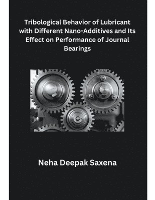 Tribological Behavior of Lubricant with Different Nano-Additives and Its Effect on Performance of Journal Bearings 1