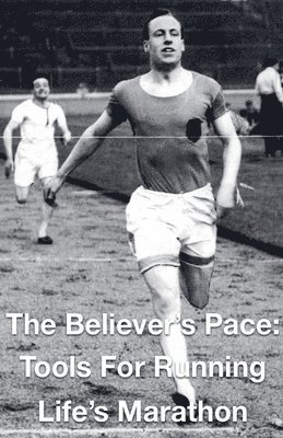 Believer's Pace- Tools for Running Life's Marathon