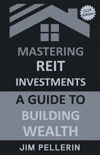 bokomslag Mastering REIT Investments - A Comprehensive Guide to Wealth Building