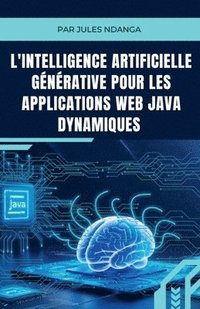 bokomslag L'Intelligence Artificielle Gnrative pour les Applications Web Java Dynamiques