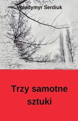 Volodymyr Serdiuk - Trzy samotne sztuki, Häftad