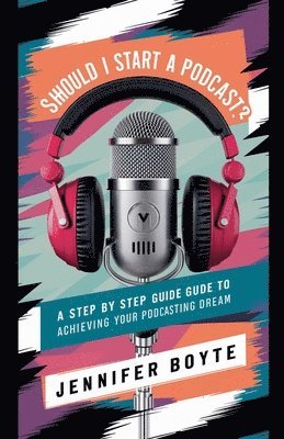 bokomslag Should I Start A Podcast? What About!! ! A Step by Step Guide to Achieving Your Podcasting Dream