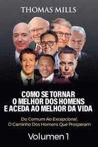 bokomslag Como Se Tornar O Melhor Dos Homens E Aceda Ao Melhor Da Vida: Do Comum Ao Excepcional, O Caminho Dos Homens Que Prosperam Volume 1