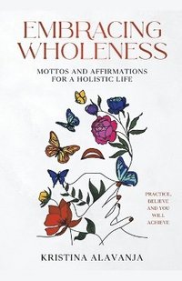 bokomslag Embracing Wholeness - Mottos and Affirmations for a Holistic Life