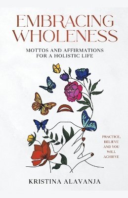 bokomslag Embracing Wholeness - Mottos and Affirmations for a Holistic Life