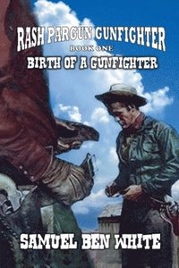 bokomslag Rash Pargun Gunfighter - Birth of a Gunfighter