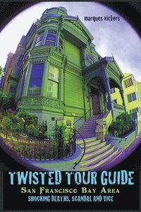 bokomslag Twisted Tour Guide San Francisco Bay Area