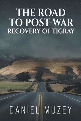 Daniel Muzey - The road to post-war recovery of Tigray, Häftad