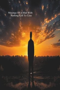 bokomslag Musings Of A Man With Nothing Left To Lose