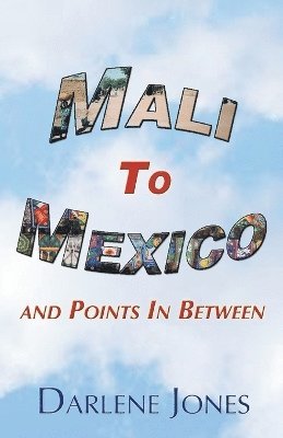 Mali to Mexico and Points in Between 1