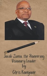 bokomslag Jacob Zuma, the Pioneering Visionary Leader