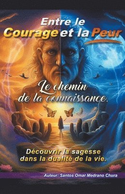 bokomslag Entre le courage et la peur. Le chemin de la connaissance.