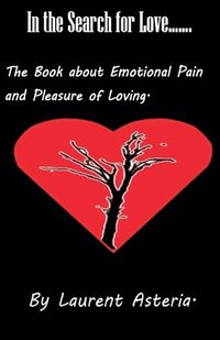 bokomslag In the Search for Love. A Book about Emotional Pain and Pleasure of Loving.