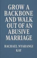 Grow a Backbone and Walk out of an Abusive  Marriage 1