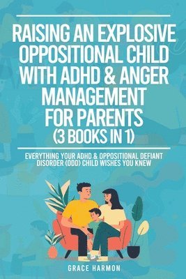 bokomslag Raising An Explosive Oppositional Child With ADHD & Anger Management For Parents (3 Books in 1)