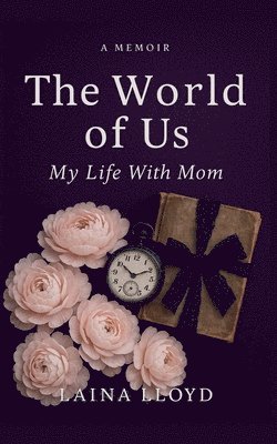 bokomslag A Memoir The World of Us: My Life With Mom