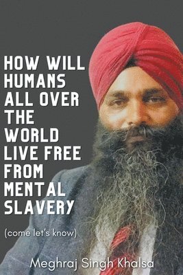 bokomslag How Will Humans All Over the World Live Free from Mental Slavery