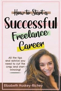 bokomslag How to Start a Successful Freelance Career