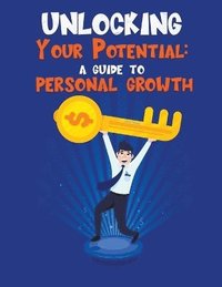 bokomslag Unlocking Your Potential A guide to personal growth