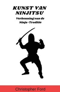 bokomslag Kunst van Ninjitsu: Verkenning van de Ninja-Traditie
