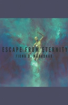 Fiona Mahadkar - Escape From Eternity, Häftad