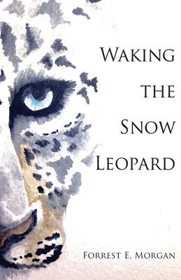 Forrest E Morgan - Waking the Snow Leopard, Häftad