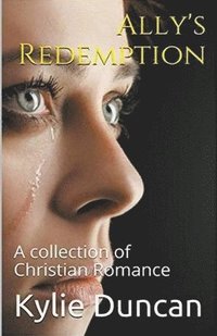 bokomslag Ally's Redemption A Collection of Christian Romance