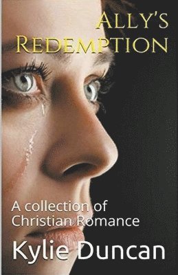 Ally's Redemption A Collection of Christian Romance 1