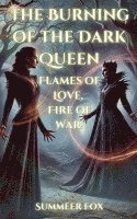 bokomslag The Burning of the Dark Queen: Flames of Love, Fire of War!