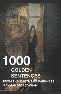 bokomslag A Thousand Golden Sentences From The Depths Of Darkness