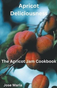 bokomslag Apricot Deliciousness