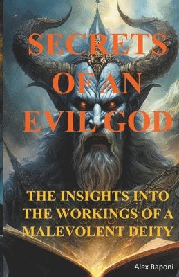 Secrets of an Evil God (Insights Into the Workings of a Malevolent Deity) 1