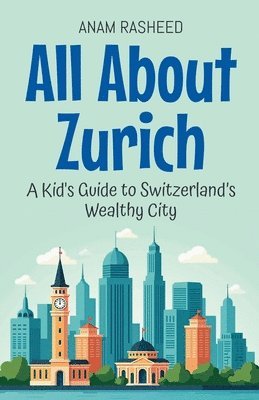 bokomslag All About Zurich: A Kid's Guide to Switzerland's Wealthy City