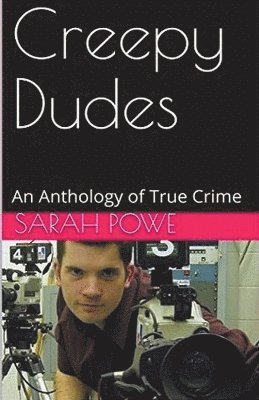 bokomslag Creepy Dudes An Anthology of True Crime