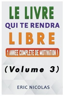LIVRE qui te rendra LIBRE - Vol.3 - Une année complète de motivation !