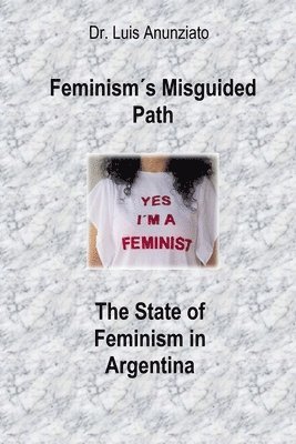 bokomslag Feminisms Misguided Path. The State of Feminism in Argentina