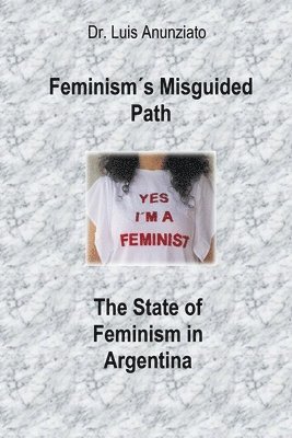 Feminisms Misguided Path. The State of Feminism in Argentina 1