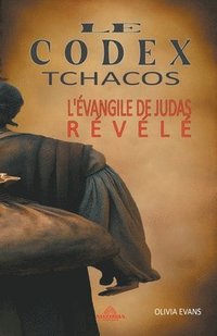 bokomslag Le Codex Tchacos - L'vangile de Judas Rvl