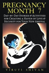 bokomslag Pregnancy Month 7 - Day-by-Day Stories & Activities for Creating a Haven of Love and Security for Your New Arrival